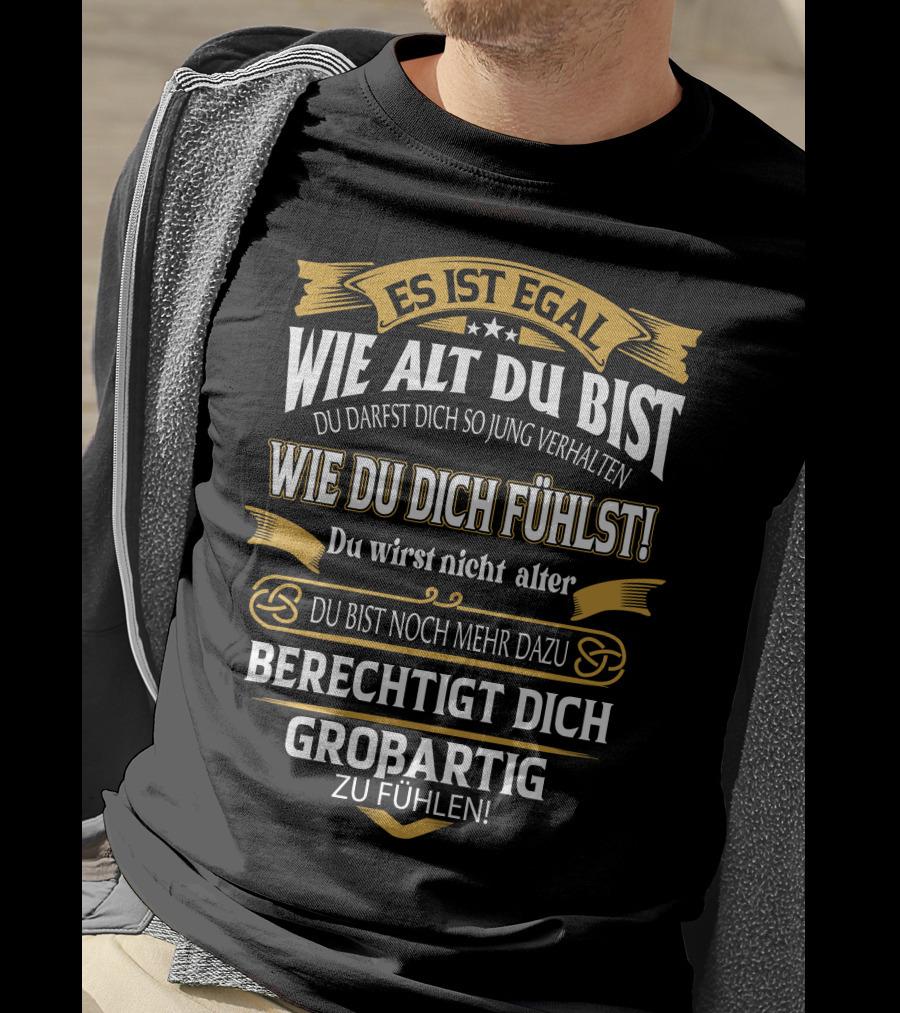 Es Ist Egal Wie Alt Du Bist Du Darfst Dich So Jung Verhalten Wie Du Dich Fühlst Du Wirst Nicht Älter Du Bist Noch Mehr Dazu Berechtigt Dich Großartig Zu Fühlen T-Shirt