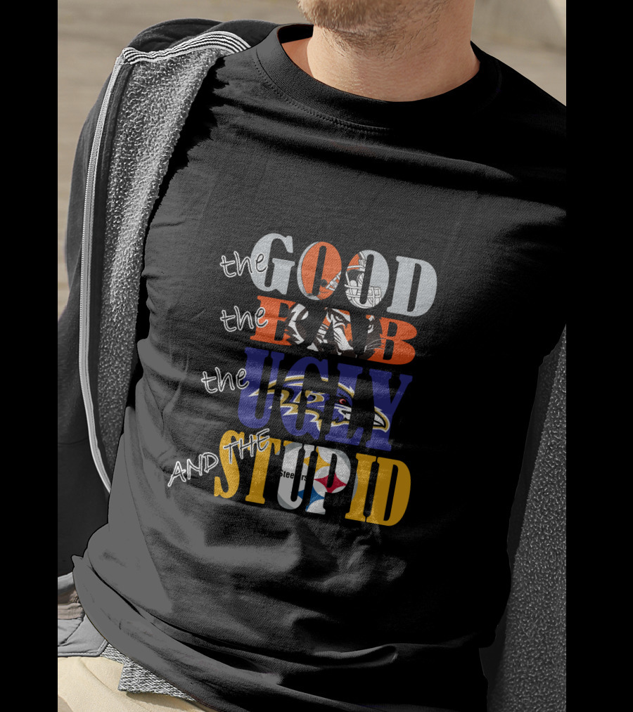 The Good Bad Ugly And The Stupid Cleveland Browns Baltimore Ravens Pittsburgh Steelers Nfl Rivalry T-Shirt