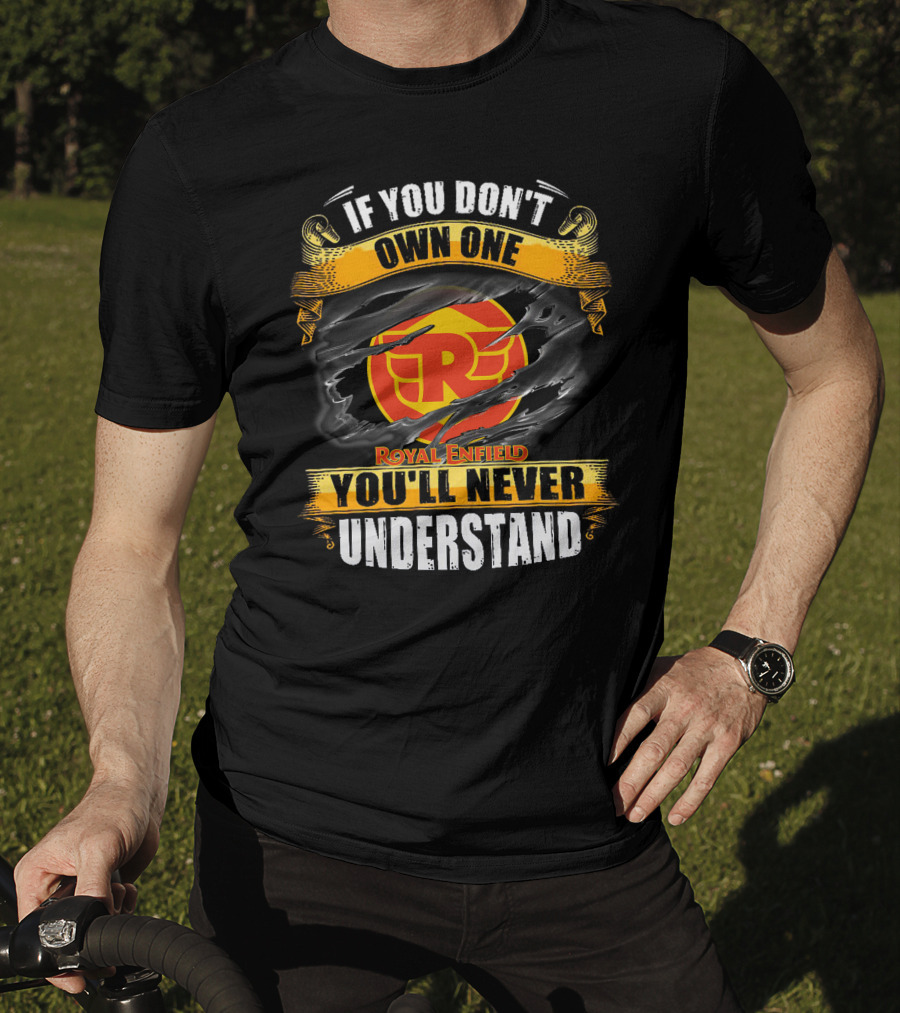 If You Don't Own One Royal Enfield You'll Never Understand T-Shirt