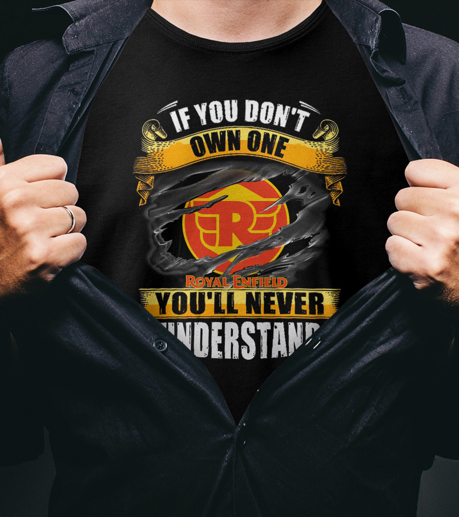 If You Don't Own One Royal Enfield You'll Never Understand T-Shirt