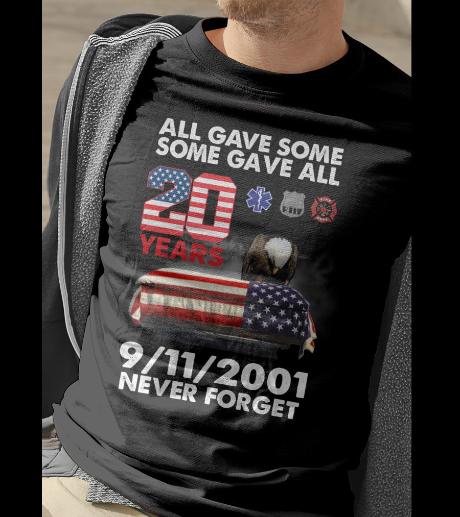 All Gave Some Some Gave All 20 Years 9 11 2001 Never Forget T-Shirt