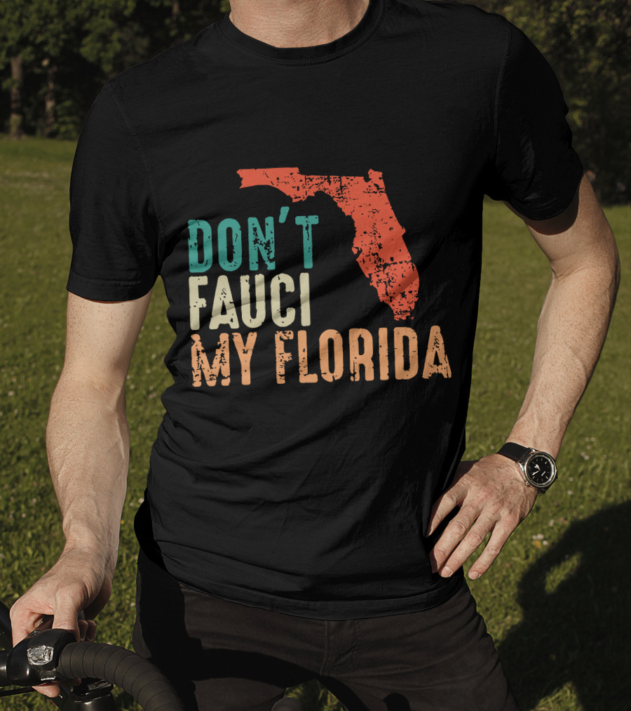 Don't Fauci My Florida With Ron Desantis Map Shape T-Shirt