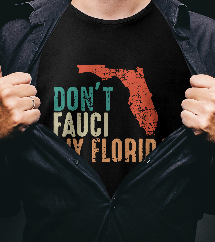 Don't Fauci My Florida With Ron Desantis Map Shape T-Shirt