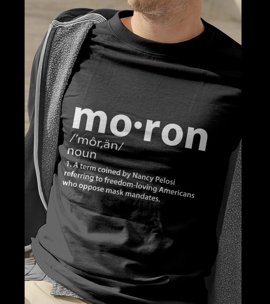 Moron Definition Pelosi Freedom-Loving Americans Mask Mandates T-Shirt