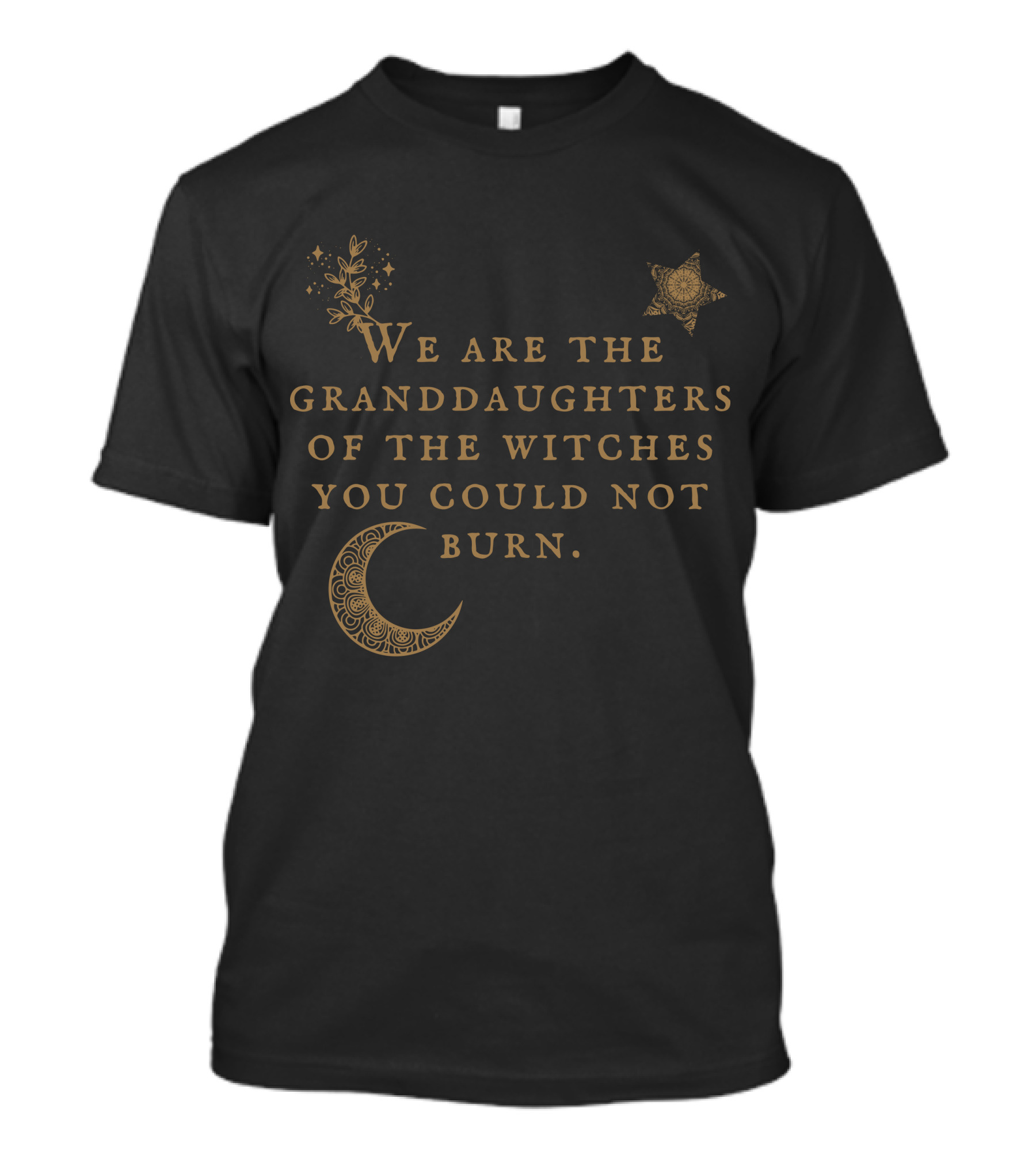 We Are The Granddaughters Of The Witches You Could Not Burn Moon Star Floral Stars T-Shirt