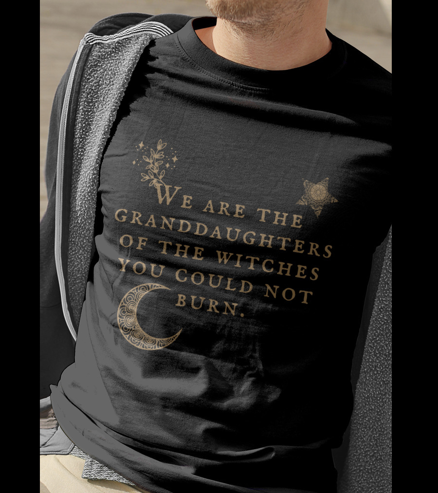 We Are The Granddaughters Of The Witches You Could Not Burn Moon Star Floral Stars T-Shirt