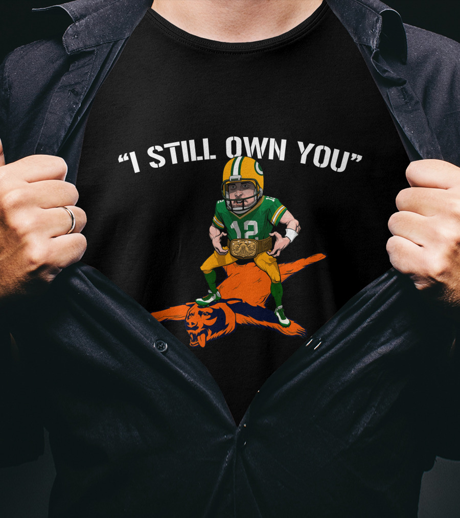 I Still Own You Aaron Rodgers Over Bear Mascot T-Shirt