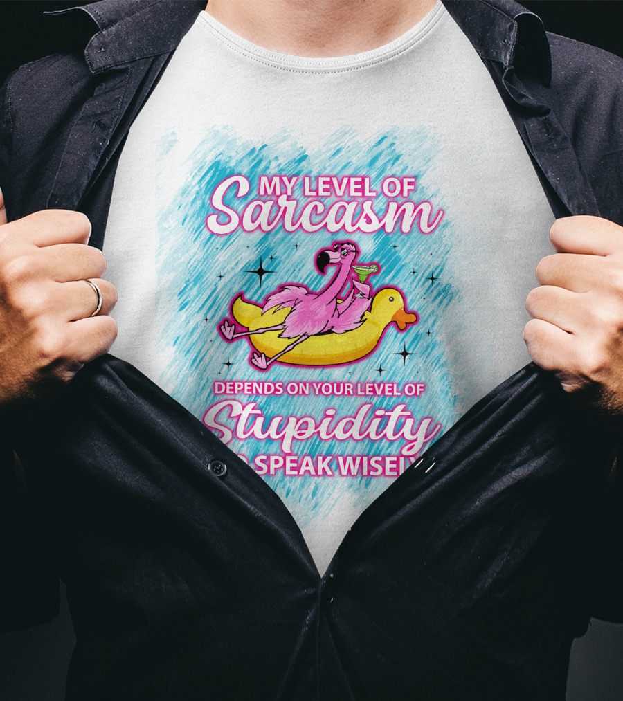 My Level Of Sarcasm Depends On Your Level Of Stupidity So Speak Wisely Flamingo On Banana Float T-Shirt
