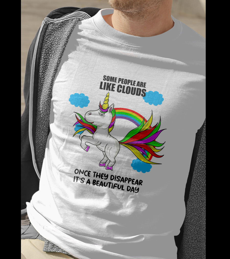Some People Are Like Clouds Once They Disappear It's A Beautiful Day Unicorn T-Shirt