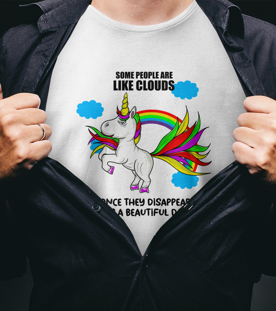 Some People Are Like Clouds Once They Disappear It's A Beautiful Day Unicorn T-Shirt