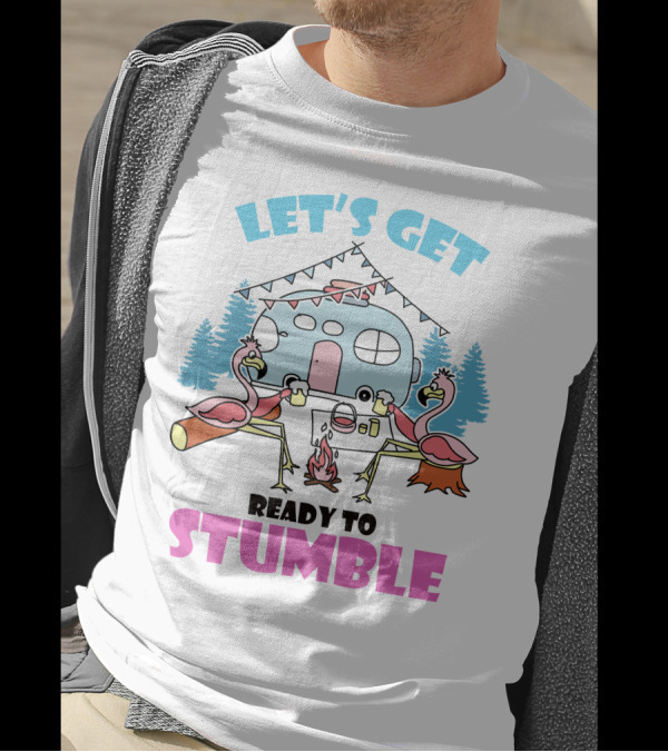 LET'S GET READY TO STUMBLE CAMP FLAMINGO CAMPING SCENE T-Shirt
