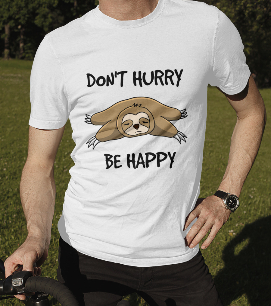 Don't Hurry Be Happy Sloth Relaxation Fun T-Shirt