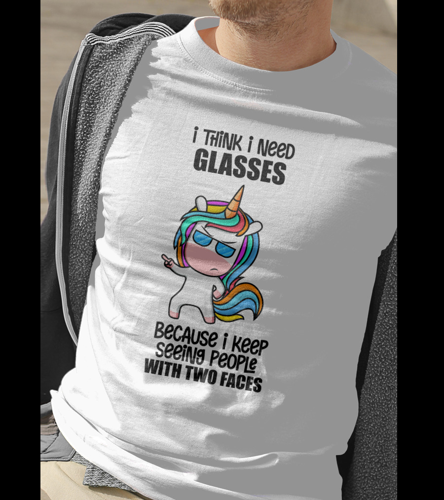 I Think I Need Glasses Because I Keep Seeing People With Two Faces T-Shirt