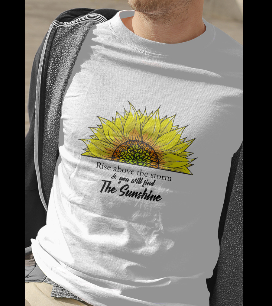 Rise Above The Storm And You Will Find The Sunshine T-Shirt