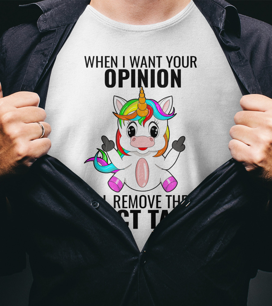 When I Want Your Opinion I'll Remove The Duct Tape Unicorn Middle Finger T-Shirt