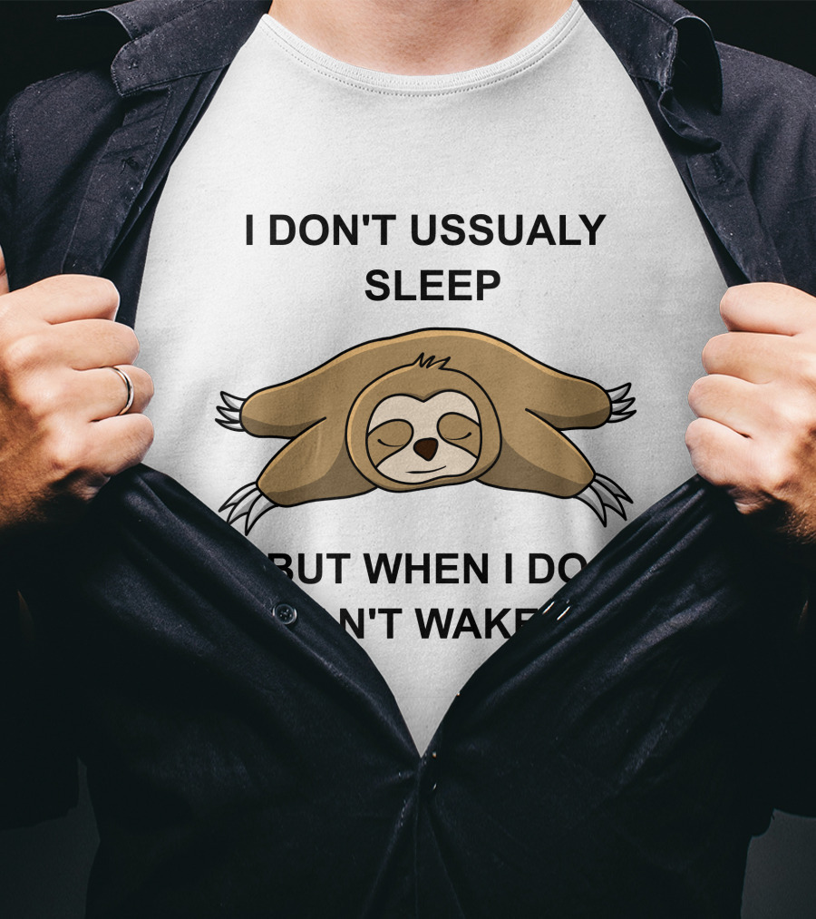 I Don't Ussualy Sleep But When I Do I Can't Wake Up Sloth T-Shirt