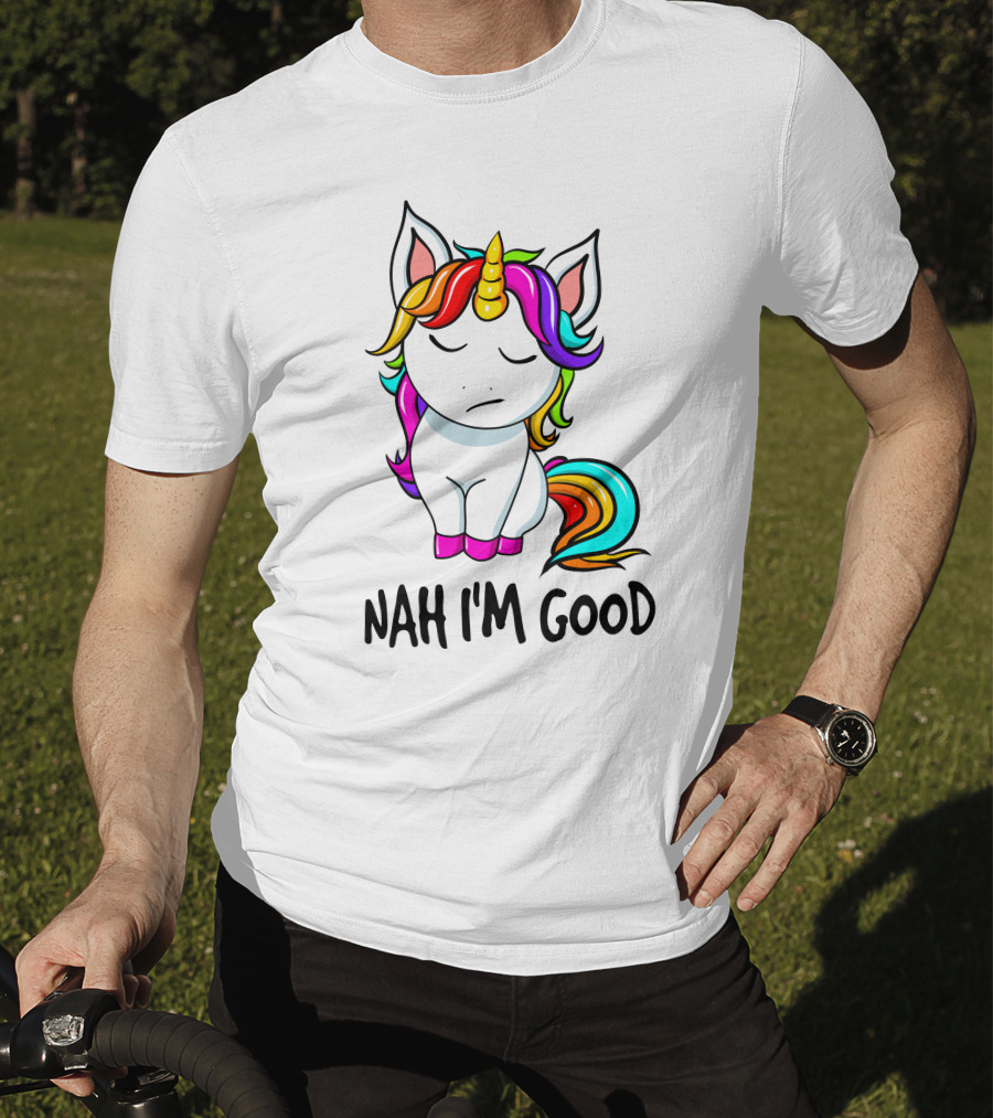 Nah I'm Good Rainbow Unicorn T-Shirt