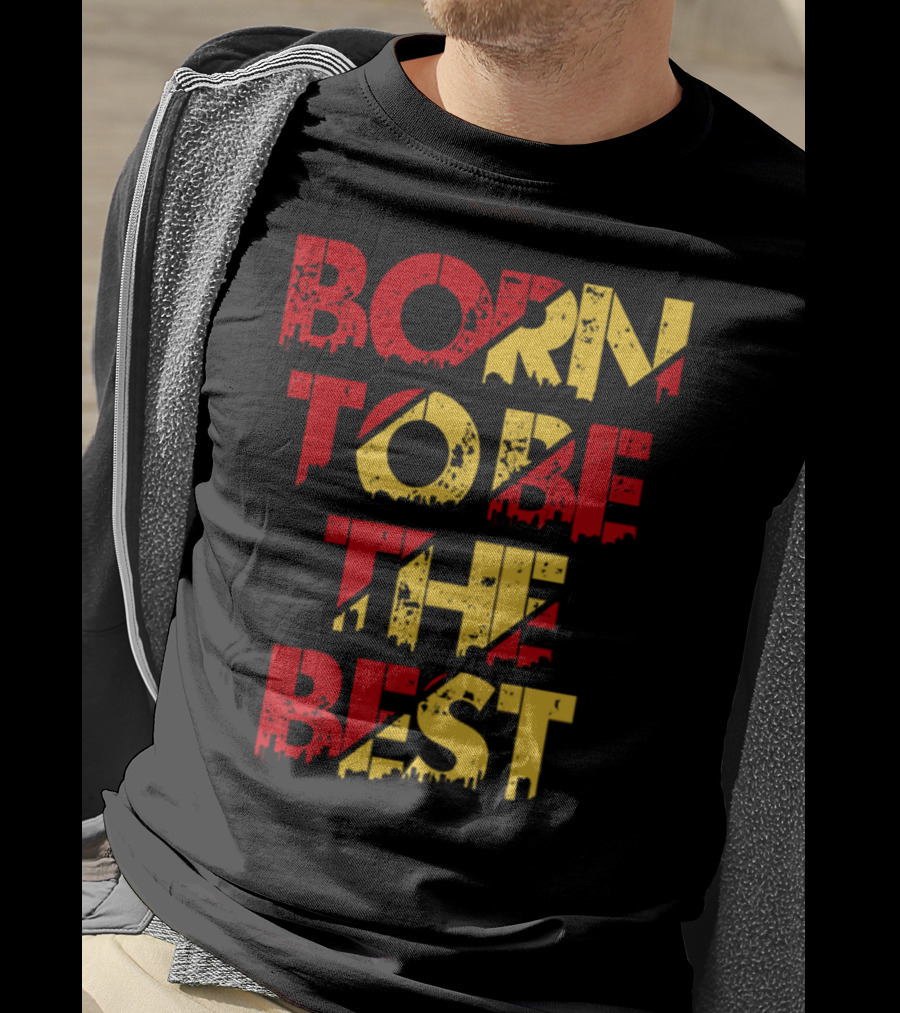 Born To Be The Best T-Shirt