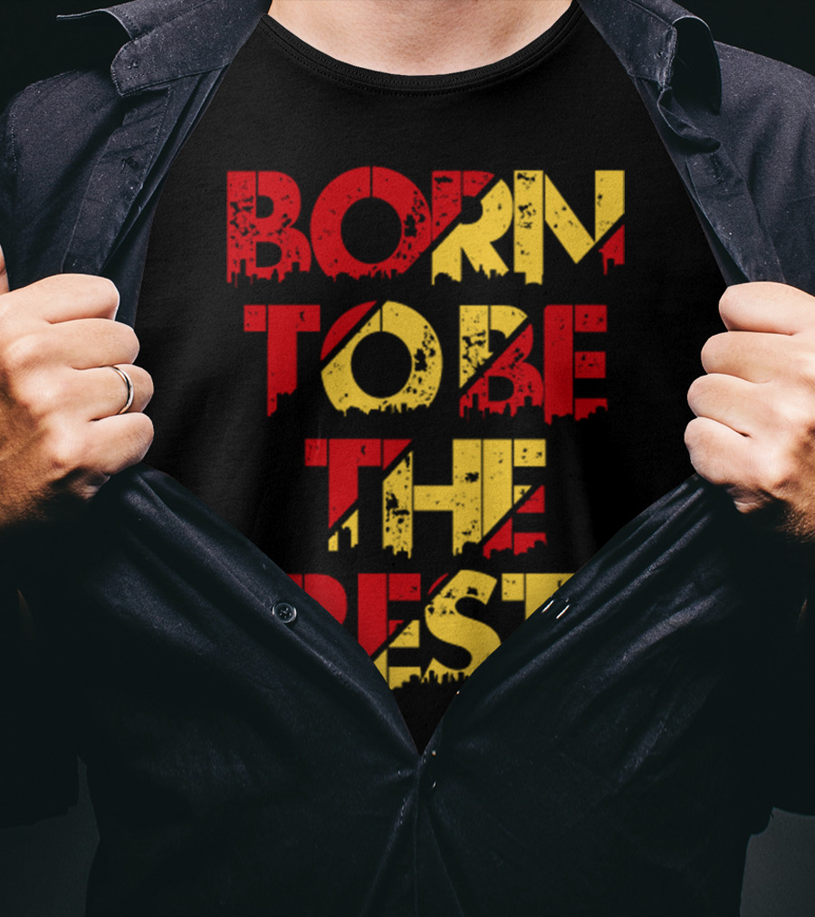 Born To Be The Best T-Shirt
