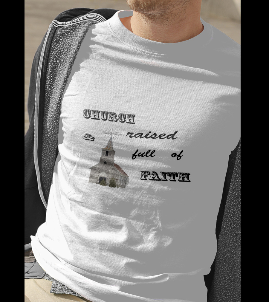 Church Raised And Full Of Faith With Rustic Chapel T-Shirt
