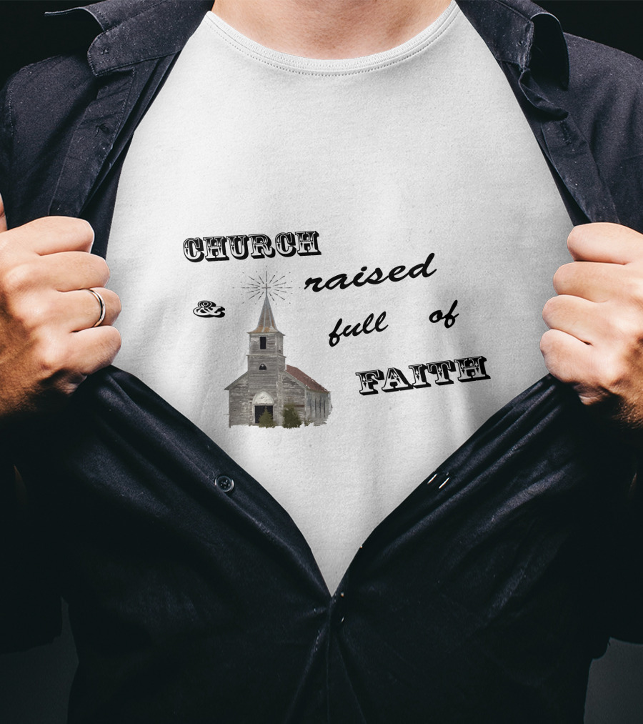 Church Raised And Full Of Faith With Rustic Chapel T-Shirt