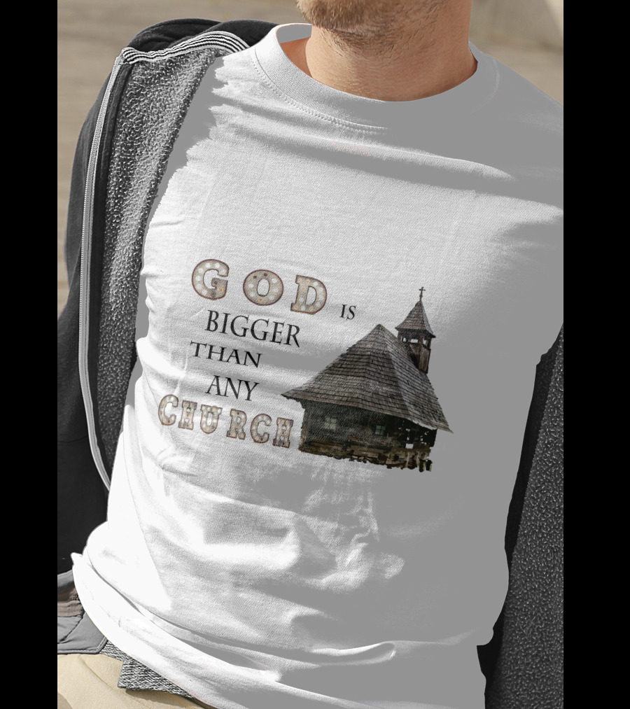 GOD Is Bigger Than Any Church With Rustic Wooden Church Building T-Shirt