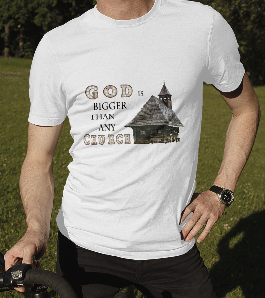 GOD Is Bigger Than Any Church With Rustic Wooden Church Building T-Shirt