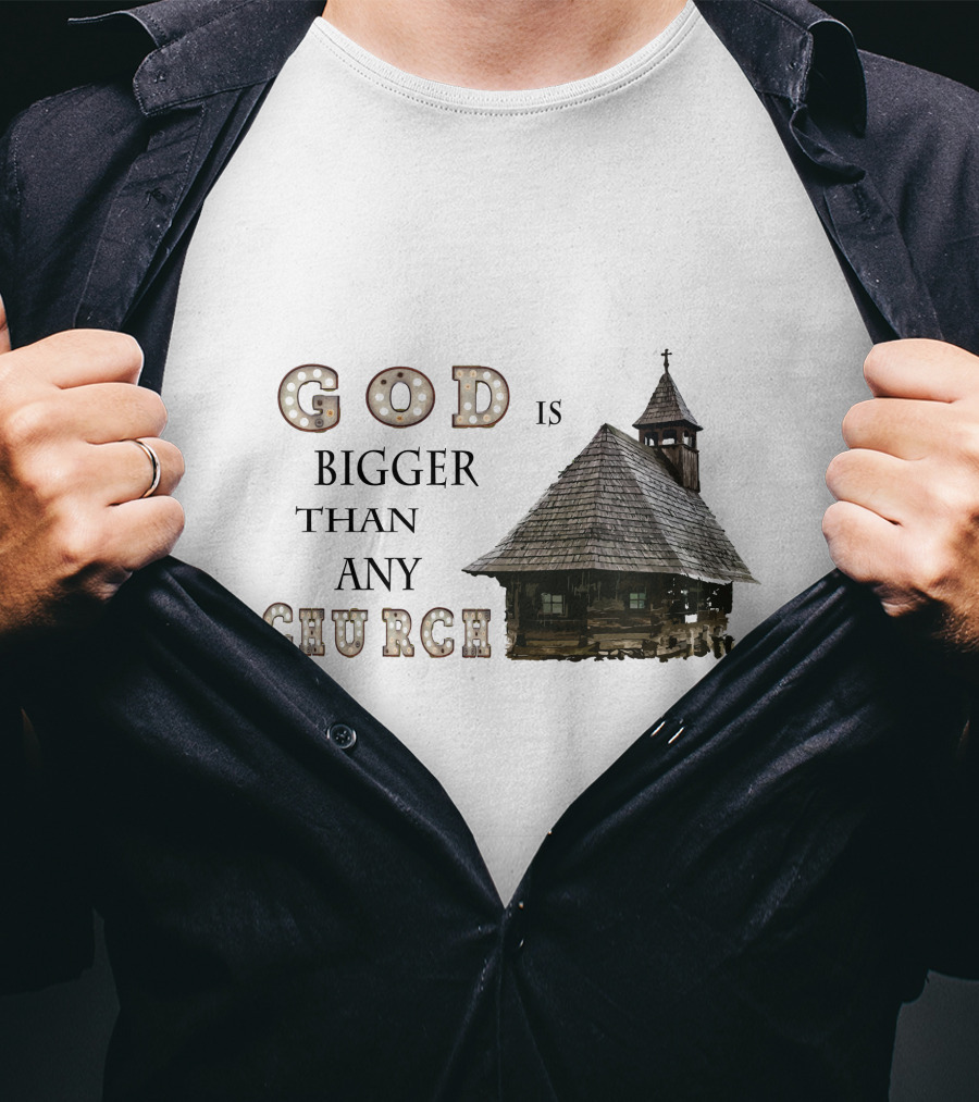 GOD Is Bigger Than Any Church With Rustic Wooden Church Building T-Shirt