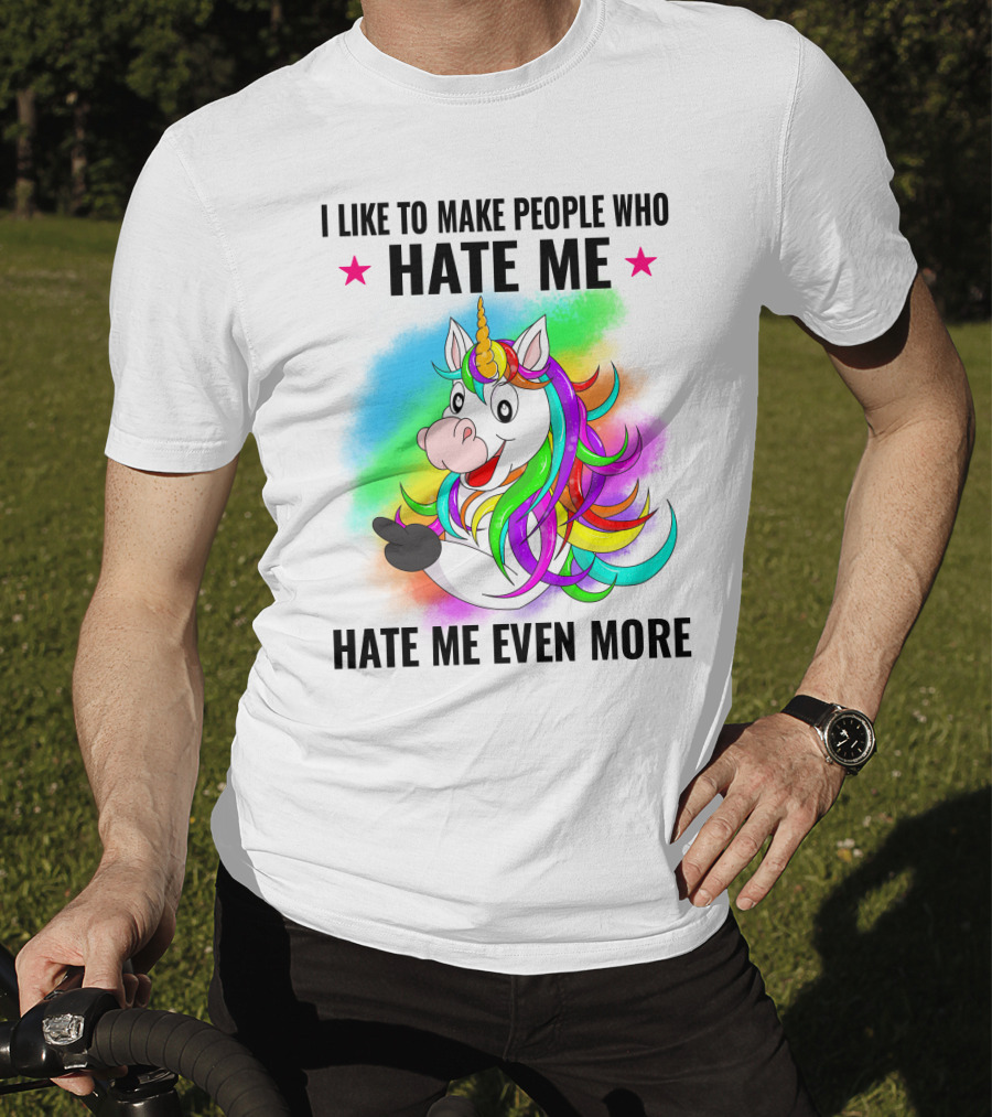 I LIKE TO MAKE PEOPLE WHO HATE ME HATE ME EVEN MORE Unicorn Rainbow Star T-Shirt