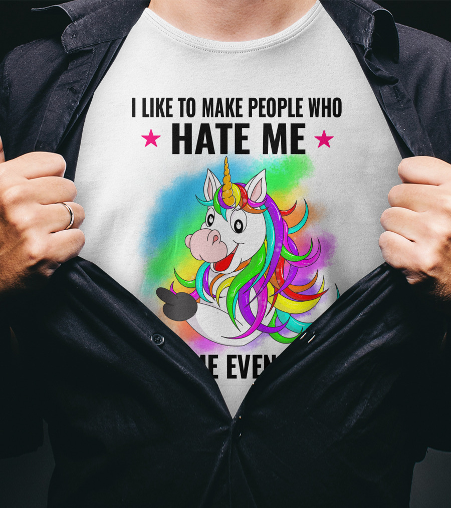 I LIKE TO MAKE PEOPLE WHO HATE ME HATE ME EVEN MORE Unicorn Rainbow Star T-Shirt