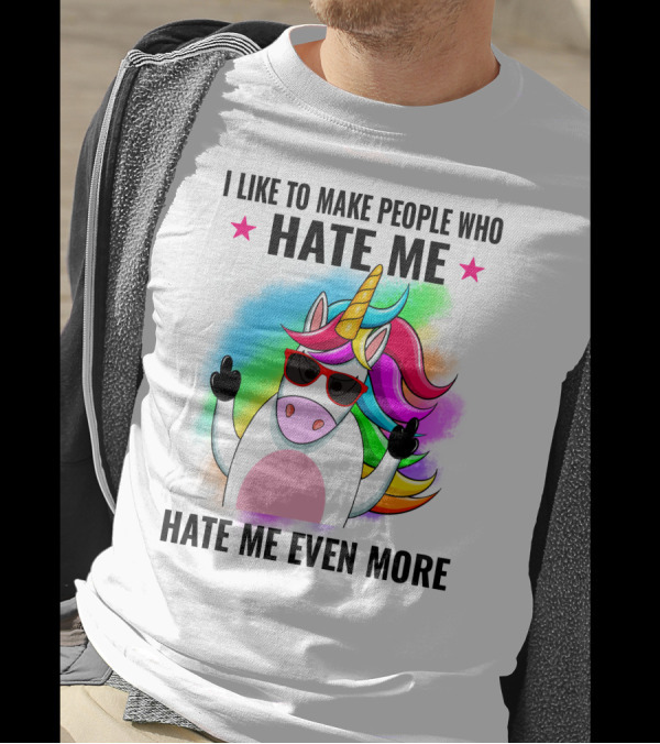 I Like To Make People Who Hate Me Hate Me Even More Unicorn Rainbow Sunglasses T-Shirt