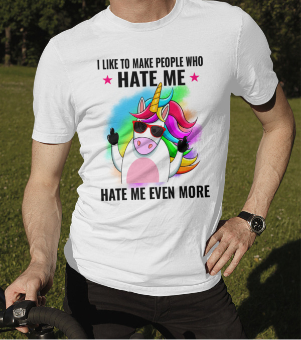 I Like To Make People Who Hate Me Hate Me Even More Unicorn Rainbow Sunglasses T-Shirt