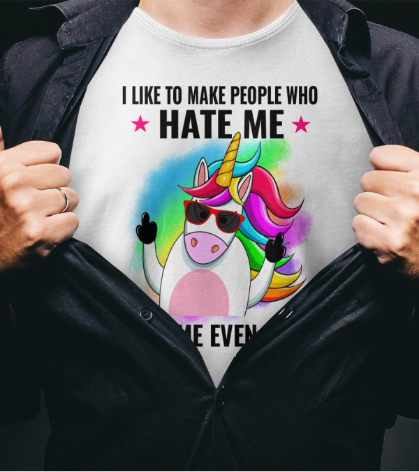 I Like To Make People Who Hate Me Hate Me Even More Unicorn Rainbow Sunglasses T-Shirt