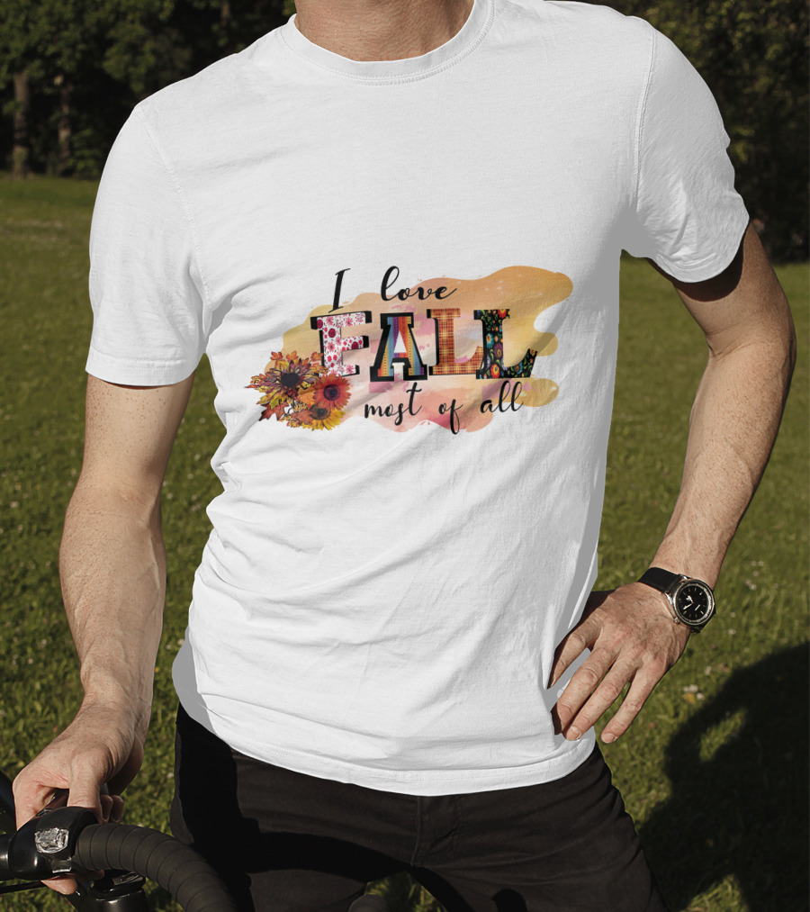 I Love Fall Most Of All Sunflowers And Autumn Colors T-Shirt