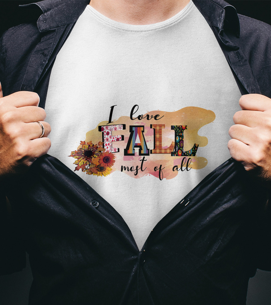 I Love Fall Most Of All Sunflowers And Autumn Colors T-Shirt