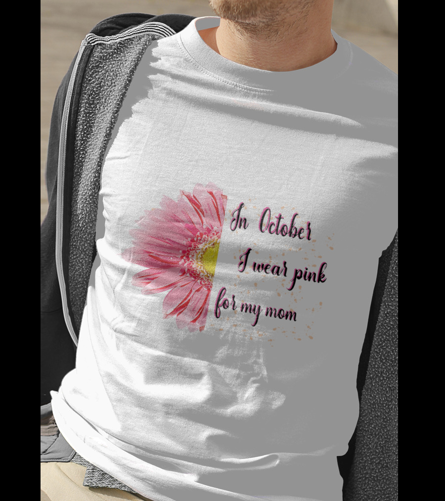 In October I Wear Pink For My Mom Flower T-Shirt
