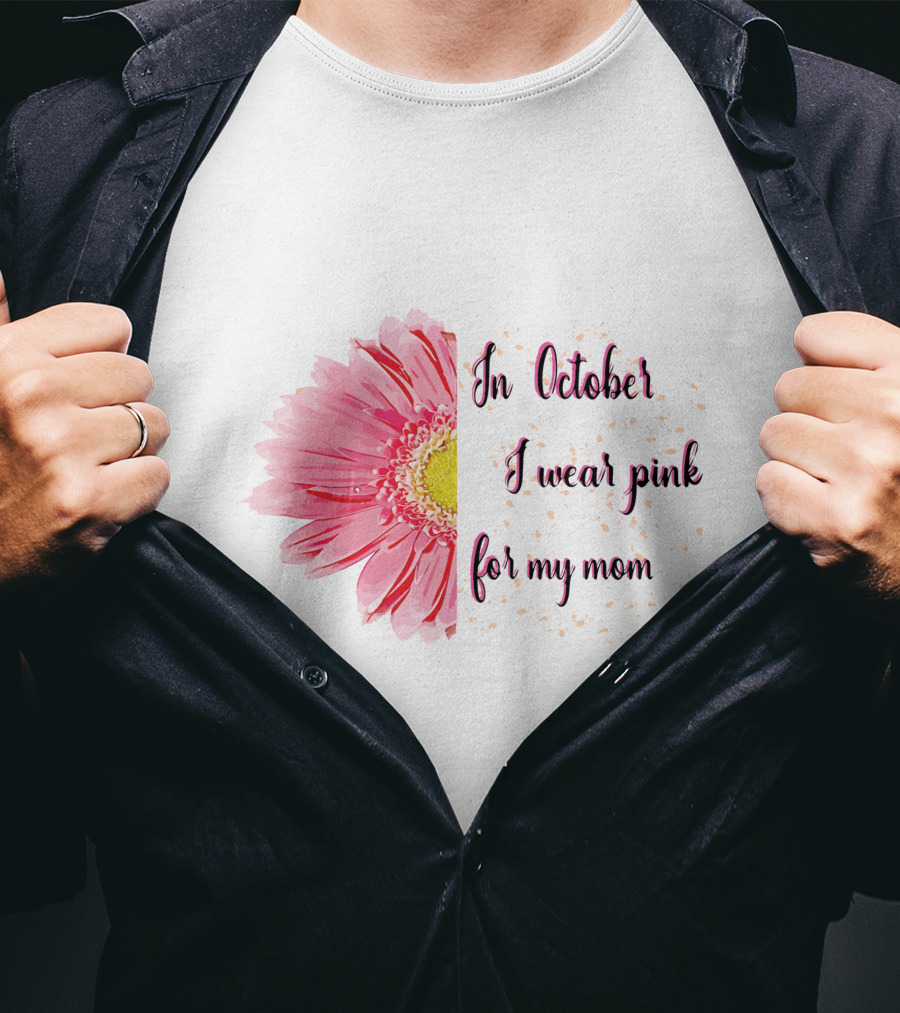 In October I Wear Pink For My Mom Flower T-Shirt