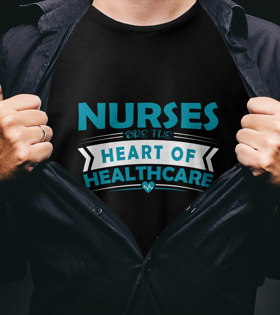 Nurses Are The Heart Of Healthcare T-Shirt