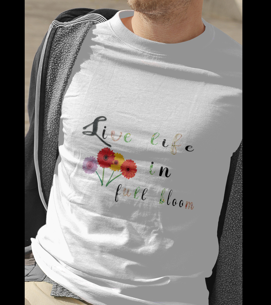 Live Life In Full Bloom Floral Typography With Colorful Flowers T-Shirt