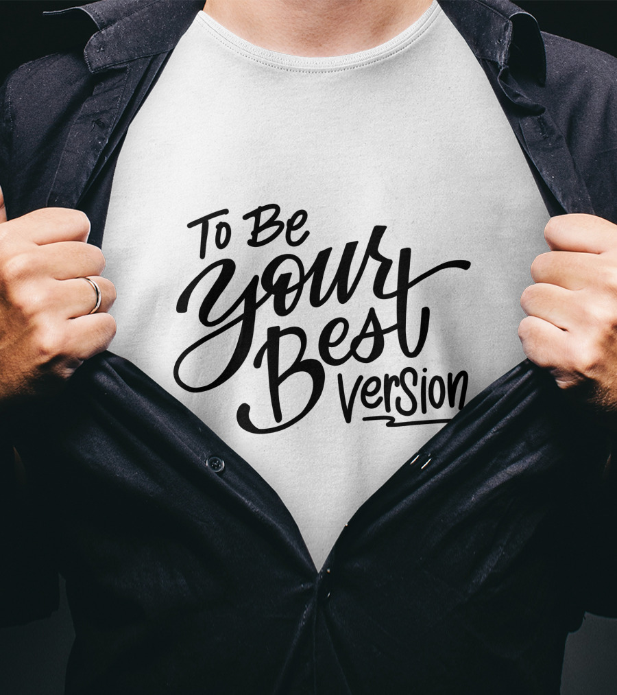 To Be Your Best Version T-Shirt