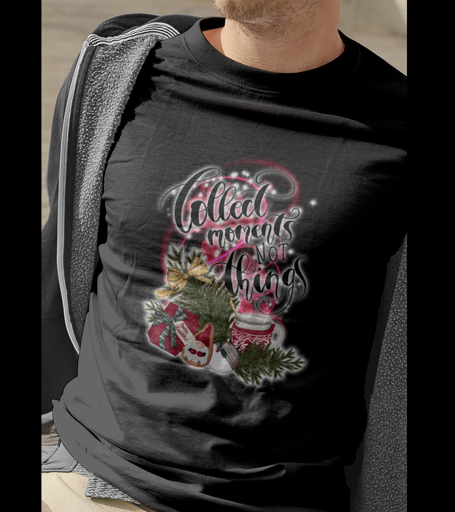 Collect Moments Not Things Christmas Gift Mug Ornaments Bow Pine T-Shirt
