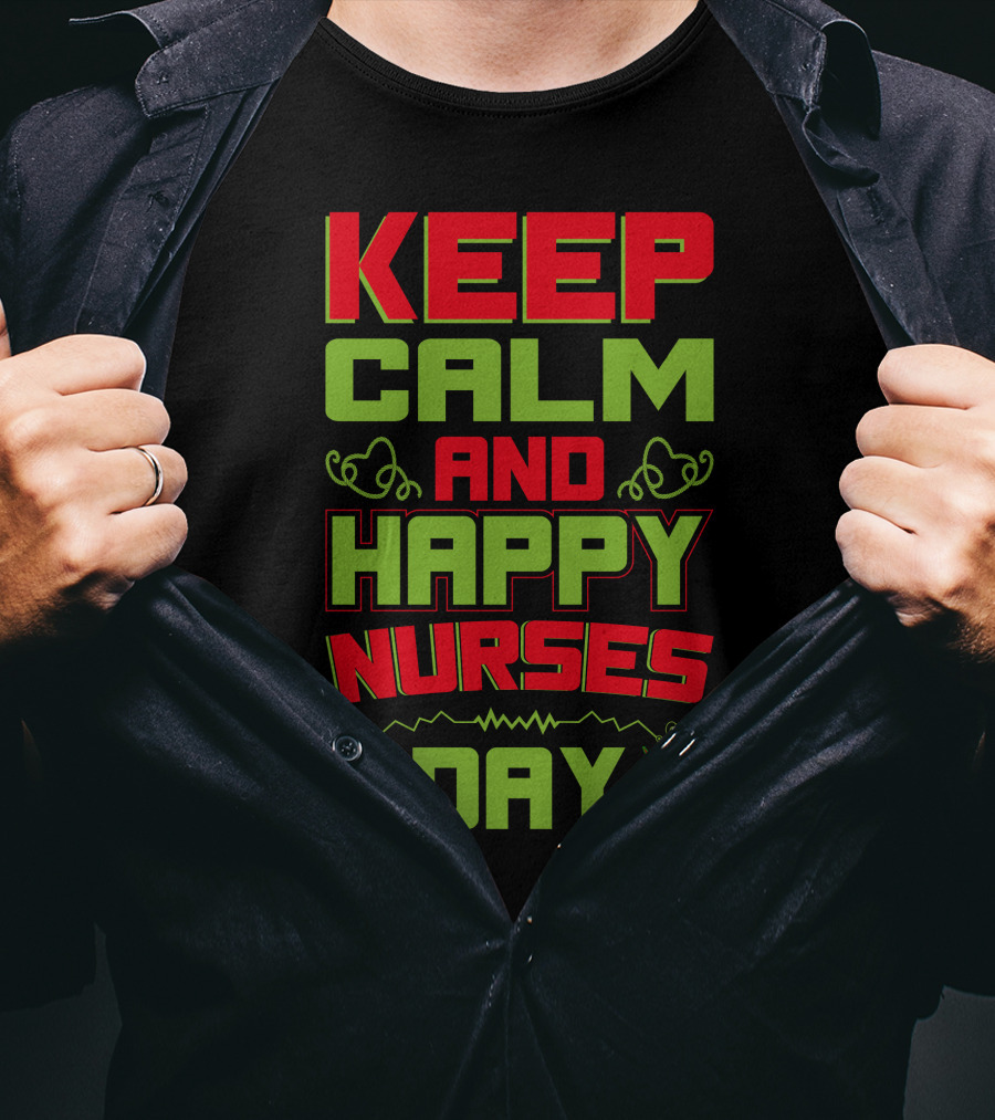 Keep Calm And Happy Nurses Day Stethoscope Nurses Day T-Shirt
