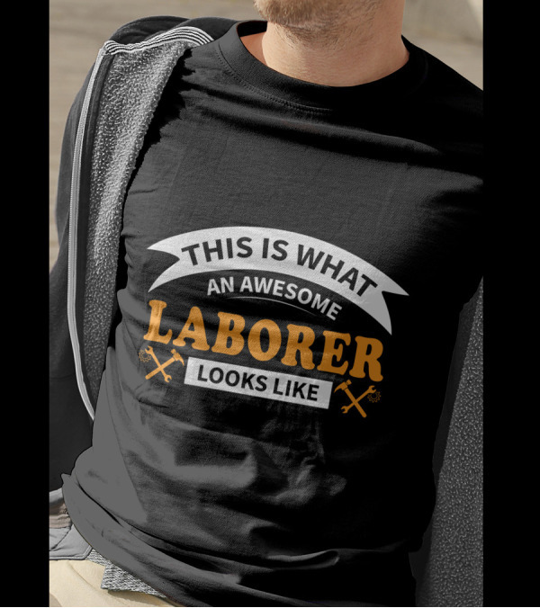 This Is What An Awesome Laborer Looks Like T-Shirt