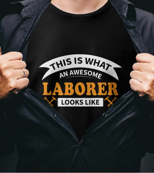 This Is What An Awesome Laborer Looks Like T-Shirt