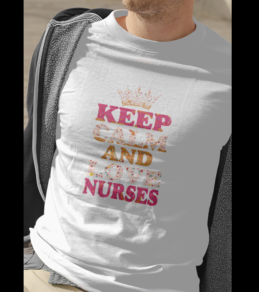 Keep Calm And Love Nurses T-Shirt