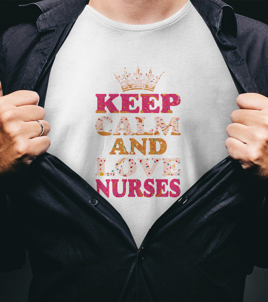 Keep Calm And Love Nurses T-Shirt