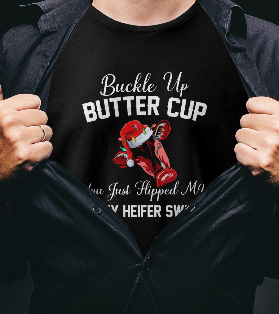 Buckle Up Buttercup You Just Flipped My Crazy Heifer Switch Christmas Cow Santa Hat T-Shirt