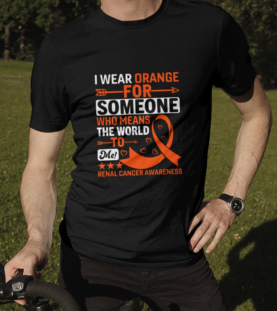 I Wear Orange For Someone Who Means The World To Me Renal Cancer Awareness T-Shirt