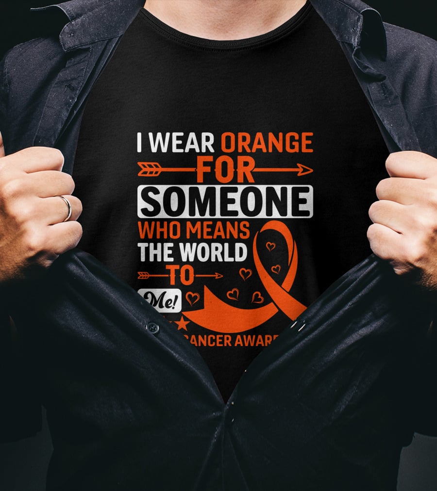 I Wear Orange For Someone Who Means The World To Me Renal Cancer Awareness T-Shirt