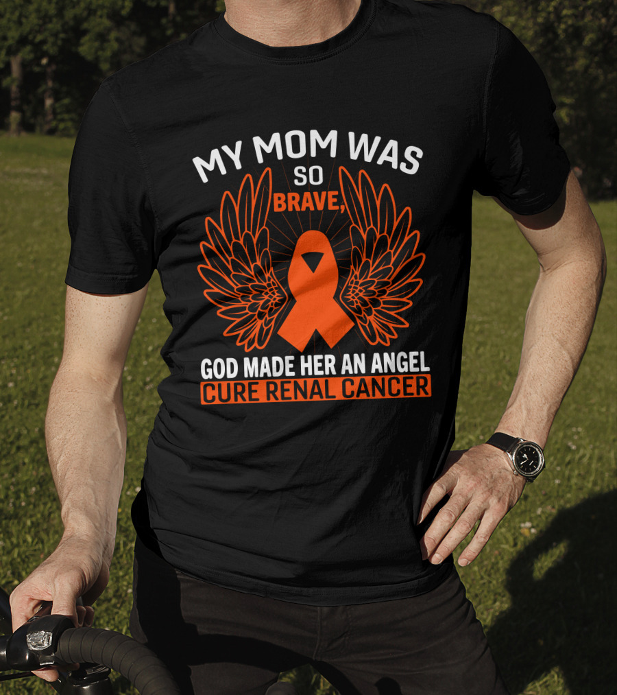 My Mom Was So Brave God Made Her An Angel Cure Renal Cancer T-Shirt